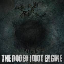 The Rodeo Idiot Engine : The First Fall